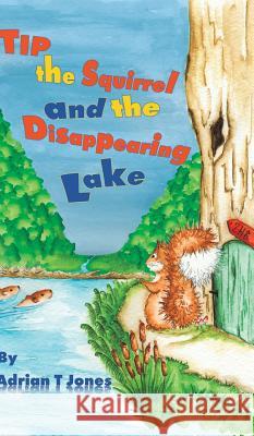 Tip the Squirrel and the Disappearing Lake Adrian T. Jones 9781788785907 Austin MacAuley - książka