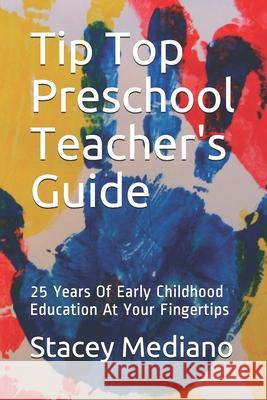 Tip Top Preschool Teacher's Guide: 25 Years Of Early Childhood Education At Your Fingertips Stacey Mediano 9781691007691 Independently Published - książka