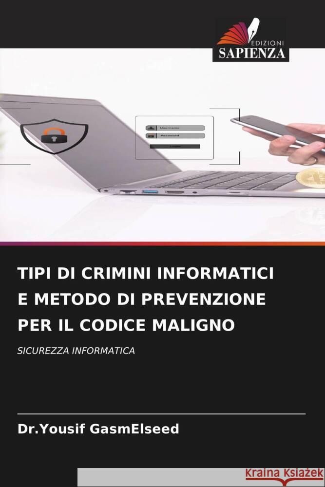 TIPI DI CRIMINI INFORMATICI E METODO DI PREVENZIONE PER IL CODICE MALIGNO GasmElseed, Dr.Yousif 9786204685175 Edizioni Sapienza - książka