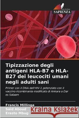 Tipizzazione degli antigeni HLA-B7 e HLA-B27 dei leucociti umani negli adulti sani Francis Millinga Said Aboud Erasto Mbug 9786205585702 Edizioni Sapienza - książka