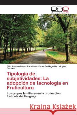 Tipología de subjetividades: La adopción de tecnología en Fruticultura Fúster Rebellato Félix Antonio 9783659096952 Editorial Academica Espanola - książka