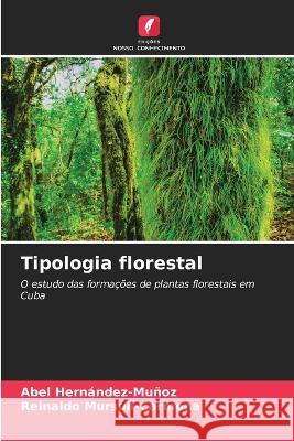 Tipologia florestal Abel Hern?ndez-Mu?oz Reinaldo Mursul?-Carmona 9786205847077 Edicoes Nosso Conhecimento - książka