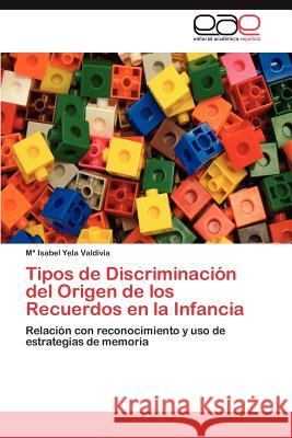 Tipos de Discriminación del Origen de los Recuerdos en la Infancia Yela Valdivia María Isabel 9783847359463 Editorial Acad Mica Espa Ola - książka