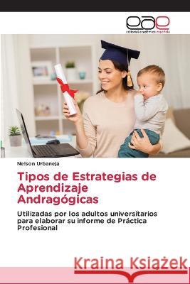 Tipos de Estrategias de Aprendizaje Andragogicas Nelson Urbaneja   9783659090271 Editorial Academica Espanola - książka
