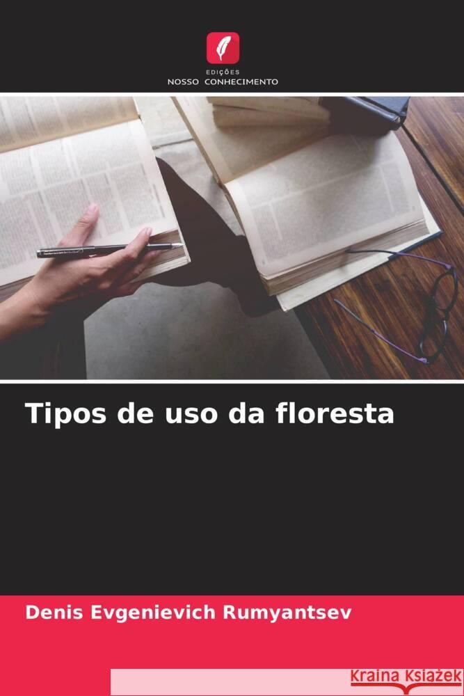 Tipos de uso da floresta Rumyantsev, Denis Evgenievich 9786204224558 Edicoes Nosso Conhecimento - książka