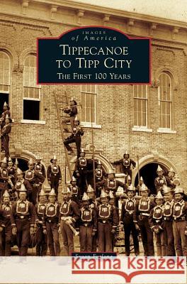 Tippecanoe to Tipp City: The First 100 Years Susan Furlong 9781531664091 Arcadia Library Editions - książka