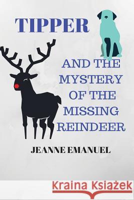 Tipper and the Mystery of the Missing Reindeer A. Jeanne Emanuel Thomas a. Emanuel 9781539770206 Createspace Independent Publishing Platform - książka