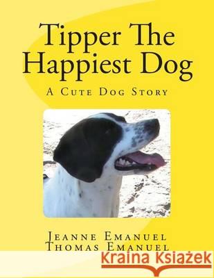 Tipper The Happiest Dog Emanuel, Thomas a. 9781484910771 Createspace - książka