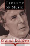 Tippett on Music Michael Tippett Meirion Bowen 9780198165422 Oxford University Press