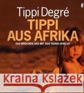 Tippi aus Afrika : Das Mädchen, das mit den Tieren spricht Degre, Tippi Degre, Sylvie Degré, Alain 9783548364445 Ullstein TB - książka