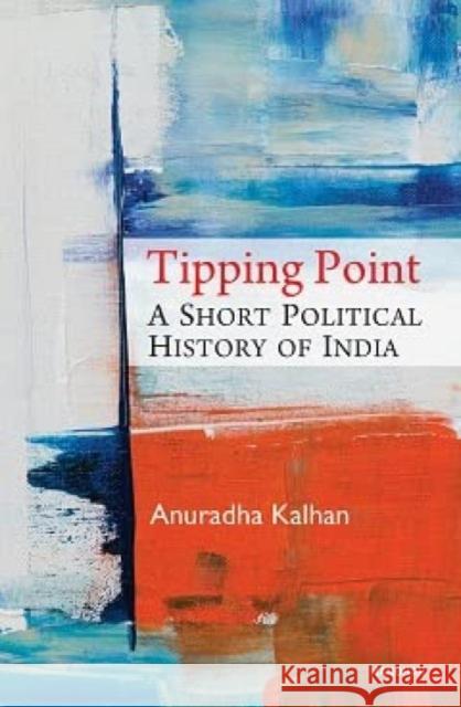 Tipping Point: A Short Political History of India Anuradha Kalhan 9789394262430 Manohar Publishers and Distributors - książka