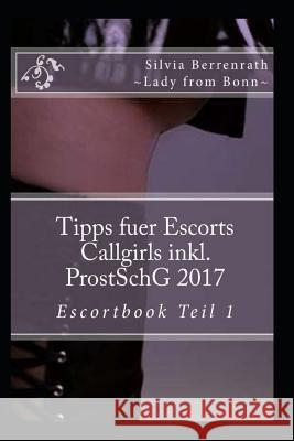 Tipps Fuer Escorts Callgirls Inkl. Prostschg. 2017: Escortbook Vol. 1 Silvia Berrenrath 9783982001647 Silvias Books - książka