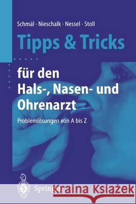 Tipps Und Tricks Für Den Hals-, Nasen- Und Ohrenarzt: Problemlösungen Von a Bis Z Schmäl, Frank 9783540678878 Springer - książka