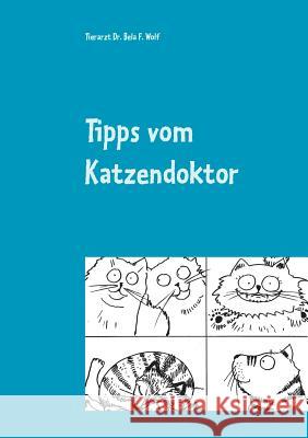 Tipps vom Katzendoktor: Katzen gesund und glücklich machen Wolf, Bela F. 9783748111658 Books on Demand - książka