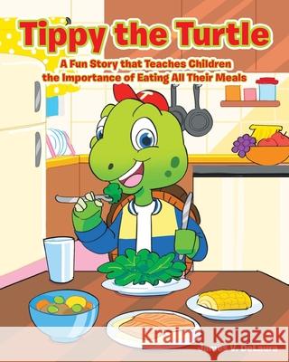 Tippy the Turtle: A Fun Story that Teaches Children the Importance of Eating All Their Meals James V Delaura 9781098045753 Christian Faith Publishing - książka
