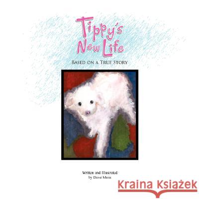 Tippy's New Life: Based on a True Story Moss, Dave 9781425780135 Xlibris Corporation - książka