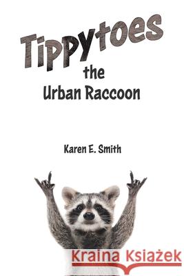 Tippytoes the Urban Raccoon Karen E. Smith 9780228815198 Tellwell Talent - książka