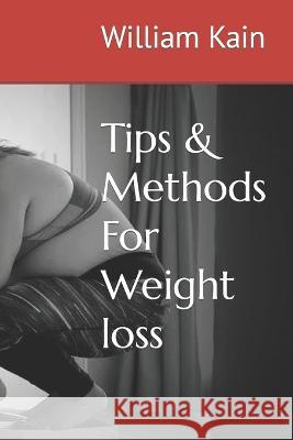 Tips & Methods For Weight loss William Kain   9798387973093 Independently Published - książka