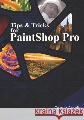 Tips & Tricks for PaintShop Pro Carole Asselin 9781687409669 Independently Published - książka