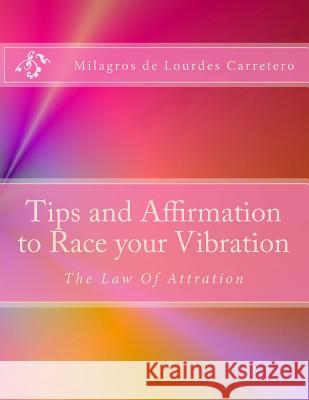 Tips and Affirmation to Race your Vibration: The Law of Attraction Carretero, Milagros De Lourdes 9781495431043 Createspace - książka