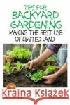 Tips for Backyard Gardening - Making the Best Use of Limited Land Dueep Jyot Singh John Davidson Mendon Cottage Books 9781508533818 Createspace