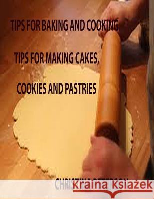 Tips for Baking and Cooking: Cakes, Cookies, Pastries Volume 1 Christina Peterson 9781794638778 Independently Published - książka