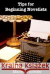Tips for Beginning Novelists Mark A. Roeder 9781478336488 Createspace Independent Publishing Platform