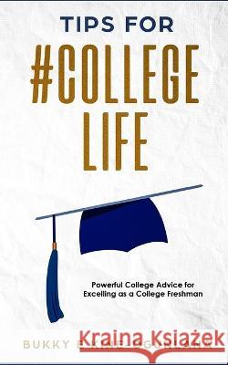 Tips for #College Life: Powerful College Advice for Excelling as a College Freshman Bukky Ekine-Ogunlana 9781914055386 T.C.E.C Publishers - książka