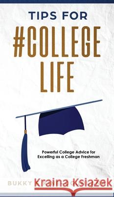 Tips for #CollegeLife: Powerful College Advice for Excelling as a College Freshman Bukky Ekine-Ogunlana 9781914055393 T.C.E.C Publishers - książka