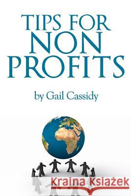 Tips for Non Profits: a primer on communication, fundamental human needs and motivations Cassidy, Gail 9781490518220 Createspace - książka