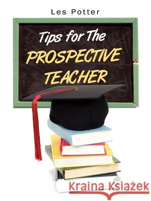 Tips for The Prospective Teacher Potter, Les 9781425998301 Authorhouse - książka