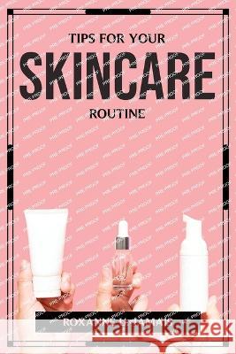 Tips for Your Skincare Routine Roxanne U Jamais 9788340020049 Roxanne U. Jamais - książka