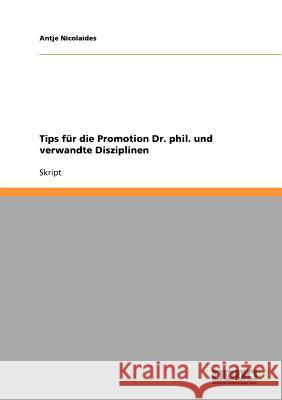 Tips für die Promotion Dr. phil. und verwandte Disziplinen Antje Nicolaides 9783638666602 Grin Verlag - książka