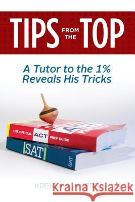 Tips From The Top: A Tutor to the 1% Reveals His Tricks Knerr, Kreigh A. 9780970990884 Reliance Books, LLC - książka