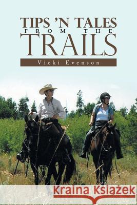 Tips 'n Tales from the Trails Vicki Evenson 9781984571939 Xlibris Us - książka