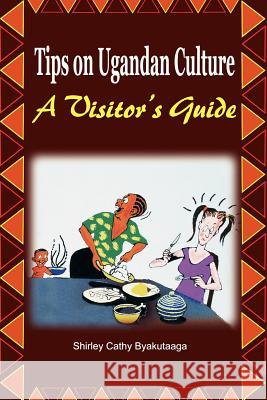 Tips on Ugandan Culture. a Visitor's Guide Shirley Cathy Byakutaaga 9789970637034 Fountain Books - książka