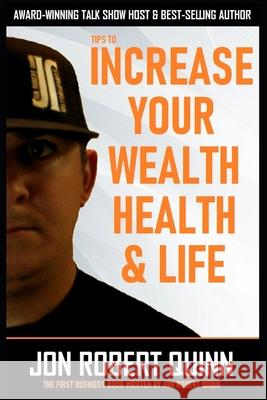 Tips to Increase Your Wealth, Health and Life Jon Robert Quinn 9781979507578 Createspace Independent Publishing Platform - książka