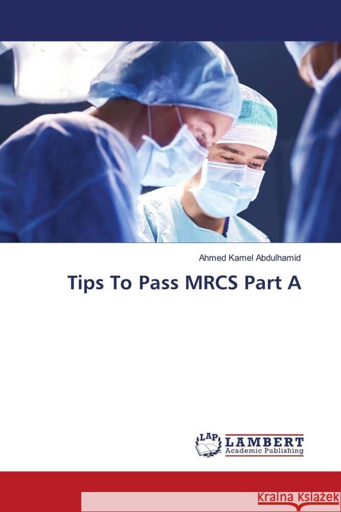 Tips To Pass MRCS Part A Abdulhamid, Ahmed Kamel 9786204985305 LAP Lambert Academic Publishing - książka