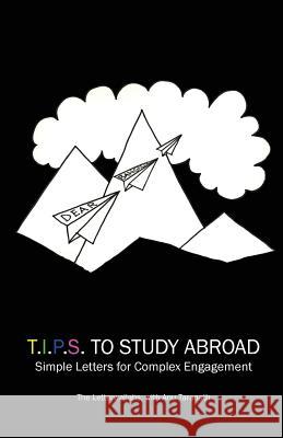 T.I.P.S To Study Abroad: Simple Letters for Complex Engagement Taranath, Anu 9780989626330 Flying Chickadee - książka