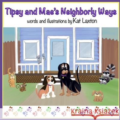 Tipsy and Mae's Neighborly Ways Kat Laxton, PH D 9798502844734 Independently Published - książka