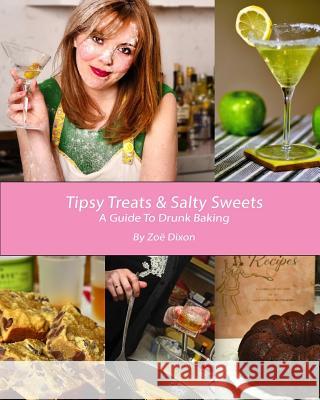 Tipsy Treats & Salty Sweets: A Guide To Drunk Baking Dixon, Zoe 9781505996111 Createspace Independent Publishing Platform - książka
