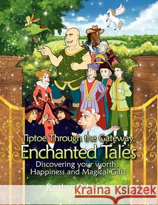 Tiptoe Through the Gateway, Enchanted Tales: Discovering your worth, Happiness and Magical Gifts O'Leary, Kathy 9781462876822 Xlibris Corporation - książka
