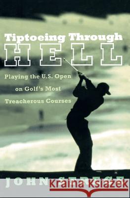 Tiptoeing Through Hell: Playing the U.S. Open on Golf's Most Treacherous Courses John Strege 9780060934255 Harper Perennial - książka