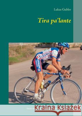 Tira pa'lante: Desde una patata del sofa hasta un hombre de hierro Lukas Gubler 9783741207914 Books on Demand - książka