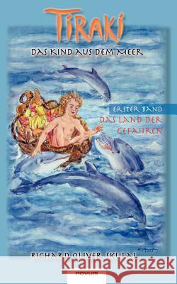 Tiraki, das Kind aus dem Meer - Band I: Das Land der Gefahren Skulai Richard Oliver 9783850227513 Novum Publishing - książka