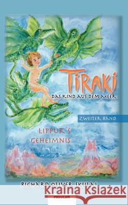 Tiraki, das Kind aus dem Meer - Band II: Lippurs Geheimnis Skulai Richard Oliver 9783850227520 Novum Publishing - książka