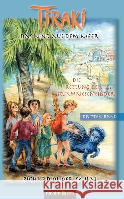 Tiraki, das Kind aus dem Meer - Band III: Die Rettung der Sturmriesenkinder Skulai Richard Oliver 9783850229159 Novum Publishing - książka