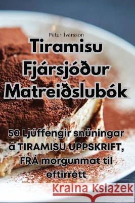 Tiramisu Fjarsjodur Matreidslubok Petur Ivarsson   9781835005118 Aurosory ltd - książka