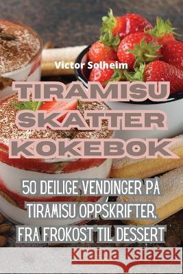 Tiramisu Skatter Kokebok Victor Solheim   9781835005125 Aurosory ltd - książka