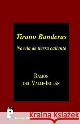 Tirano Banderas: Novela de tierra caliente del Valle-Inclan, Ramon 9781482313451 Createspace - książka